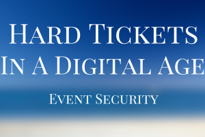 Hard Tickets In A Digital Age: Event Security