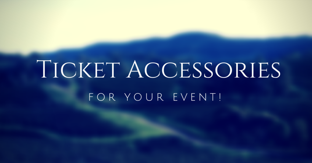 Ticket Accessories For Your Event!