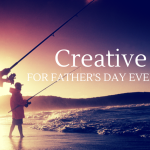 Creative Ideas for Father’s Day Events & Gifts